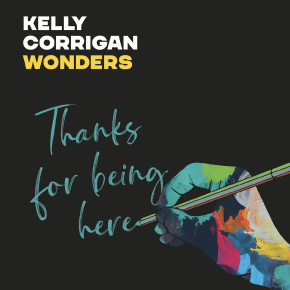Kelly Corrigan Wonders Podcast